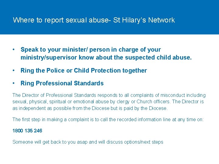 Where to report sexual abuse- St Hilary’s Network • Speak to your minister/ person