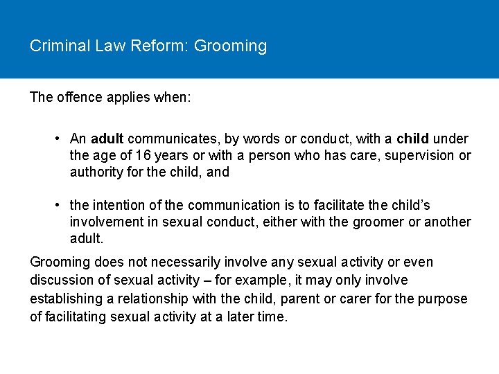 Criminal Law Reform: Grooming The offence applies when: • An adult communicates, by words