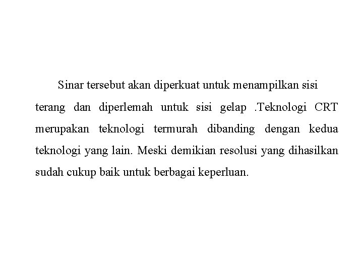 Sinar tersebut akan diperkuat untuk menampilkan sisi terang dan diperlemah untuk sisi gelap. Teknologi Sinar tersebut akan diperkuat untuk menampilkan sisi terang dan diperlemah untuk sisi gelap. Teknologi