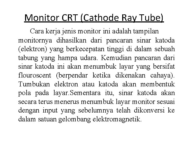 Monitor CRT (Cathode Ray Tube) Cara kerja jenis monitor ini adalah tampilan monitornya dihasilkan Monitor CRT (Cathode Ray Tube) Cara kerja jenis monitor ini adalah tampilan monitornya dihasilkan