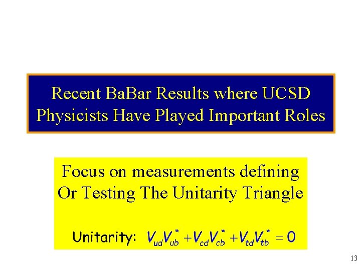 Recent Ba. Bar Results where UCSD Physicists Have Played Important Roles Focus on measurements