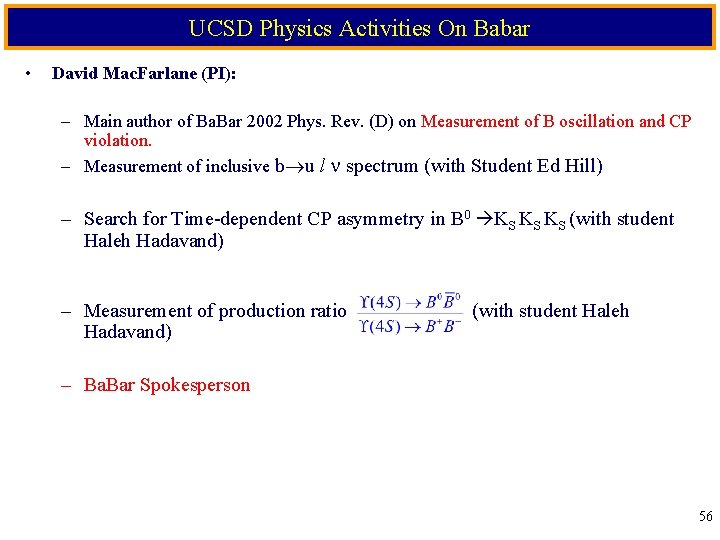 UCSD Physics Activities On Babar • David Mac. Farlane (PI): – Main author of