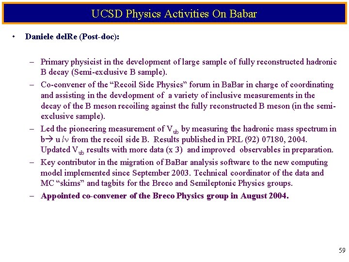 UCSD Physics Activities On Babar • Daniele del. Re (Post-doc): – Primary physicist in