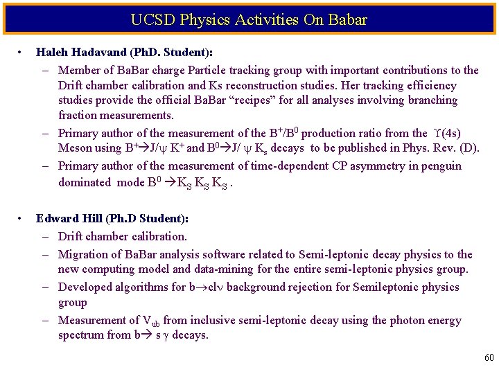 UCSD Physics Activities On Babar • Haleh Hadavand (Ph. D. Student): – Member of