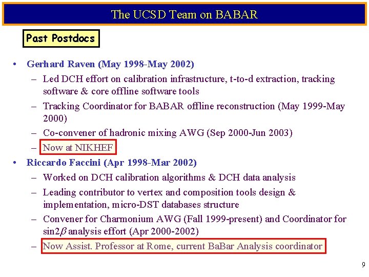 The UCSD Team on BABAR Past Postdocs • Gerhard Raven (May 1998 -May 2002)