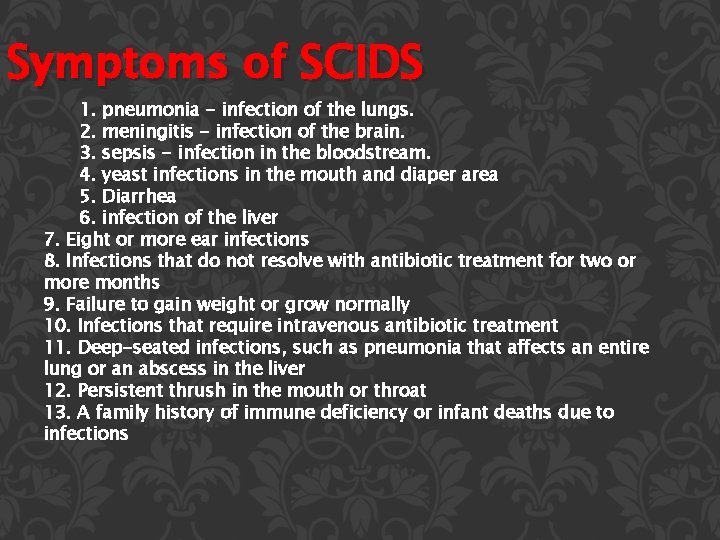 Symptoms of SCIDS 1. pneumonia - infection of the lungs. 2. meningitis - infection