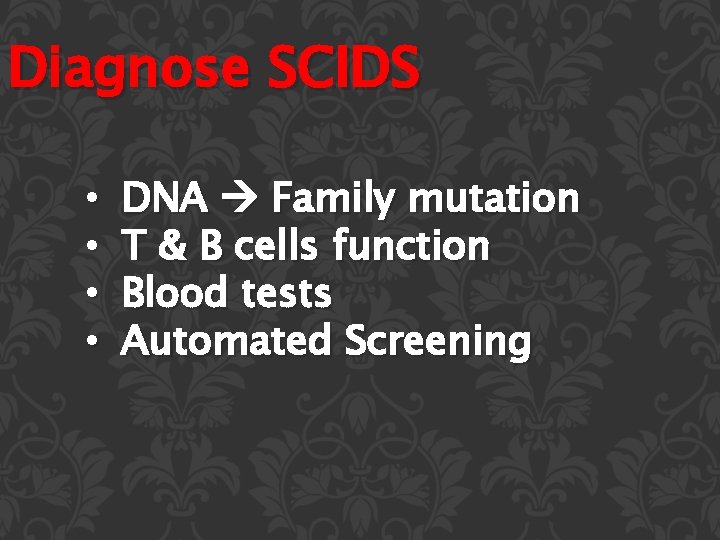 Diagnose SCIDS • • DNA Family mutation T & B cells function Blood tests