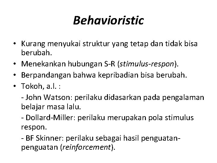 Behavioristic • Kurang menyukai struktur yang tetap dan tidak bisa berubah. • Menekankan hubungan