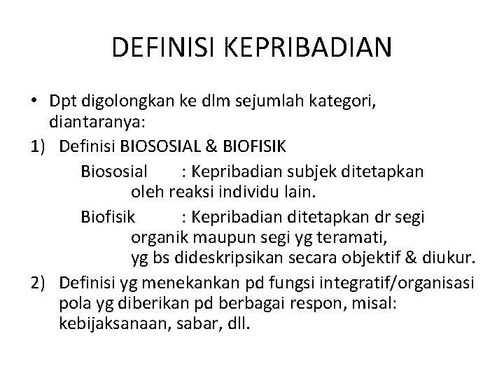 DEFINISI KEPRIBADIAN • Dpt digolongkan ke dlm sejumlah kategori, diantaranya: 1) Definisi BIOSOSIAL &