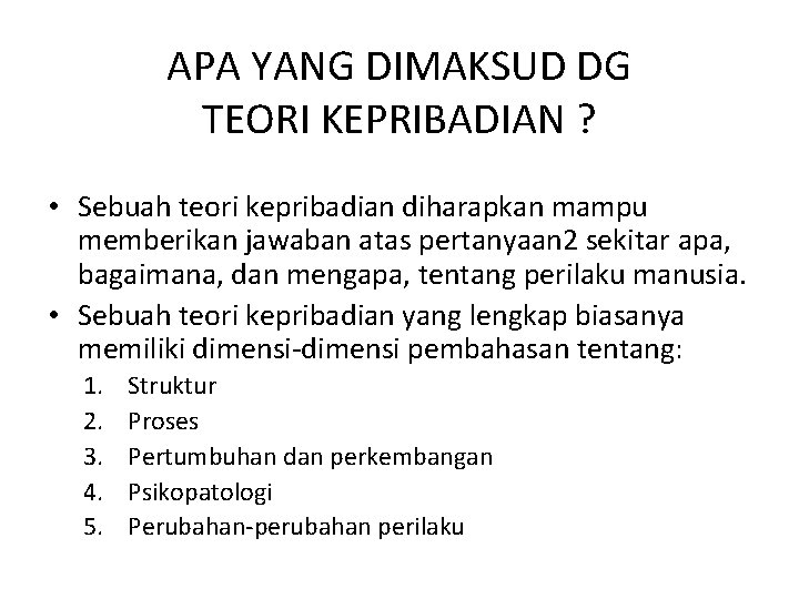 APA YANG DIMAKSUD DG TEORI KEPRIBADIAN ? • Sebuah teori kepribadian diharapkan mampu memberikan