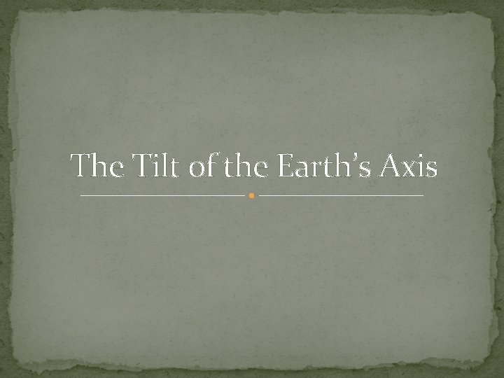 The Tilt of the Earth’s Axis 