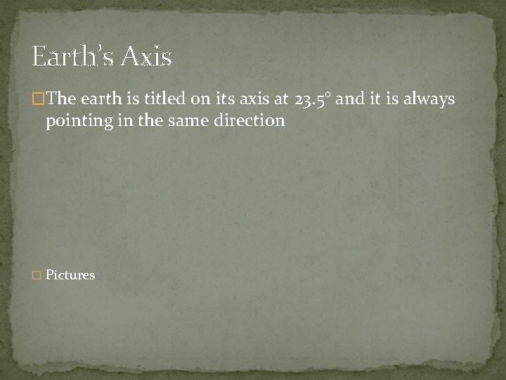 Earth’s Axis �The earth is titled on its axis at 23. 5° and it