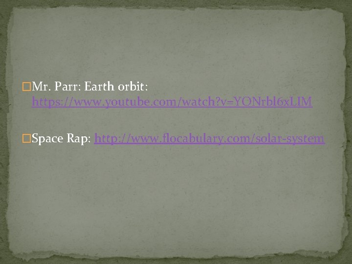 �Mr. Parr: Earth orbit: https: //www. youtube. com/watch? v=YONrbl 6 x. LIM �Space Rap: