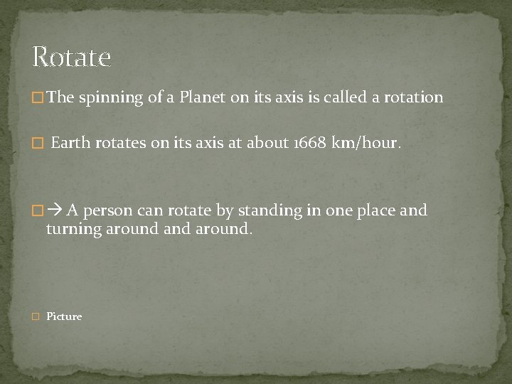 Rotate � The spinning of a Planet on its axis is called a rotation