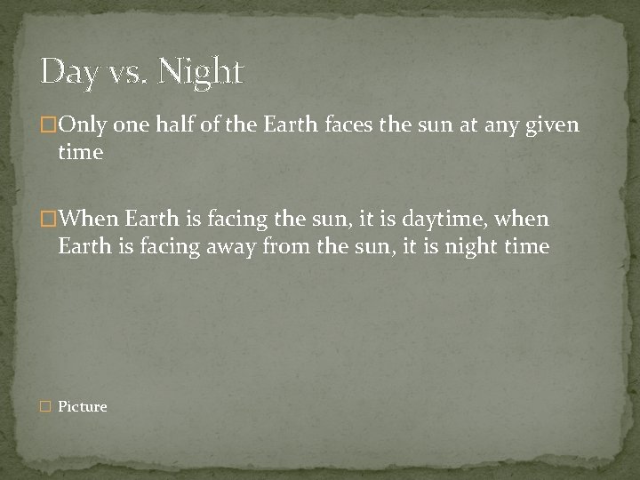 Day vs. Night �Only one half of the Earth faces the sun at any