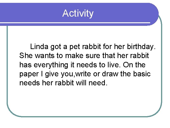 Activity Linda got a pet rabbit for her birthday. She wants to make sure