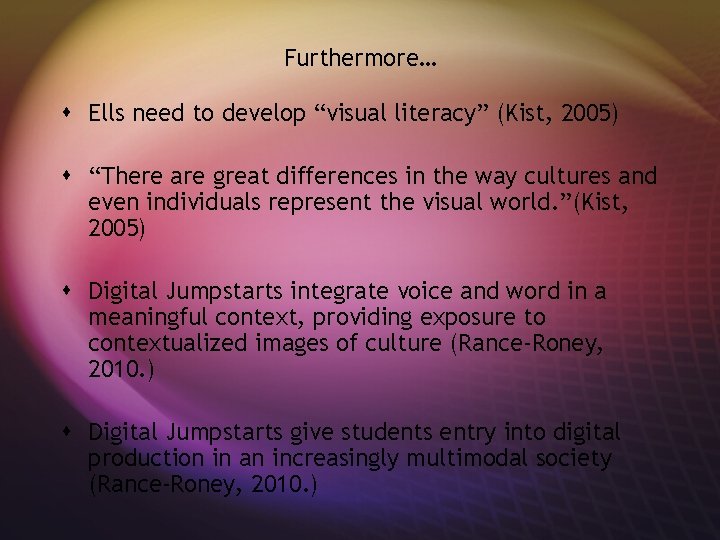 Furthermore… s Ells need to develop “visual literacy” (Kist, 2005) s “There are great