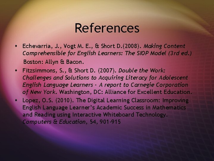 References s Echevarria, J. , Vogt M. E. , & Short D. (2008). Making