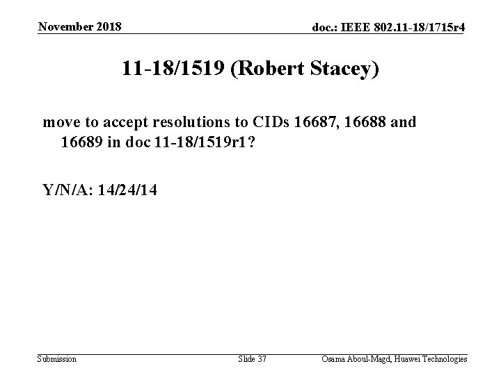 November 2018 doc. : IEEE 802. 11 -18/1715 r 4 11 -18/1519 (Robert Stacey)