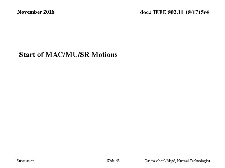 November 2018 doc. : IEEE 802. 11 -18/1715 r 4 Start of MAC/MU/SR Motions