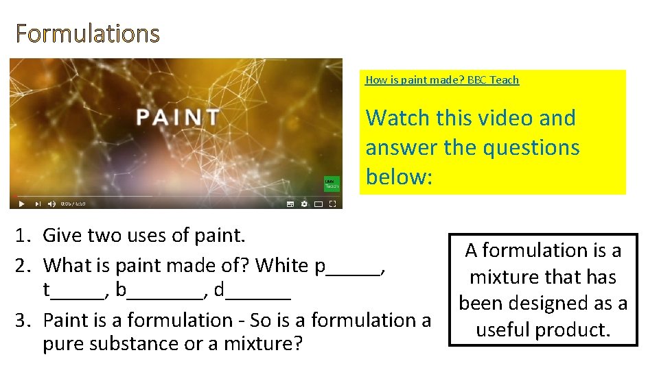 Formulations How is paint made? BBC Teach Watch this video and answer the questions