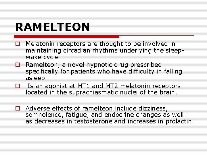 RAMELTEON o Melatonin receptors are thought to be involved in maintaining circadian rhythms underlying