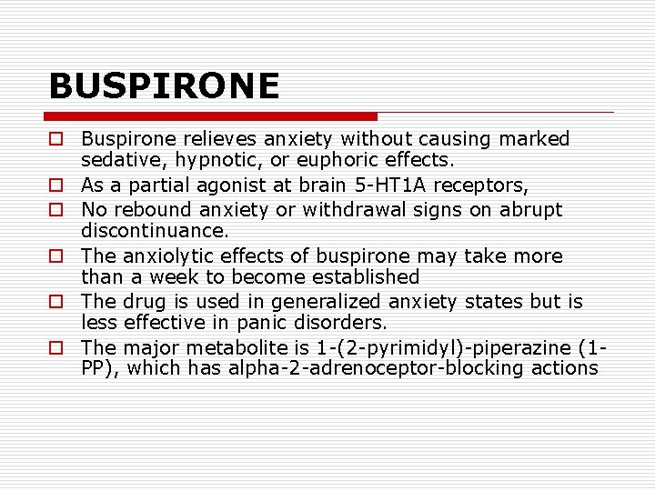 BUSPIRONE o Buspirone relieves anxiety without causing marked sedative, hypnotic, or euphoric effects. o