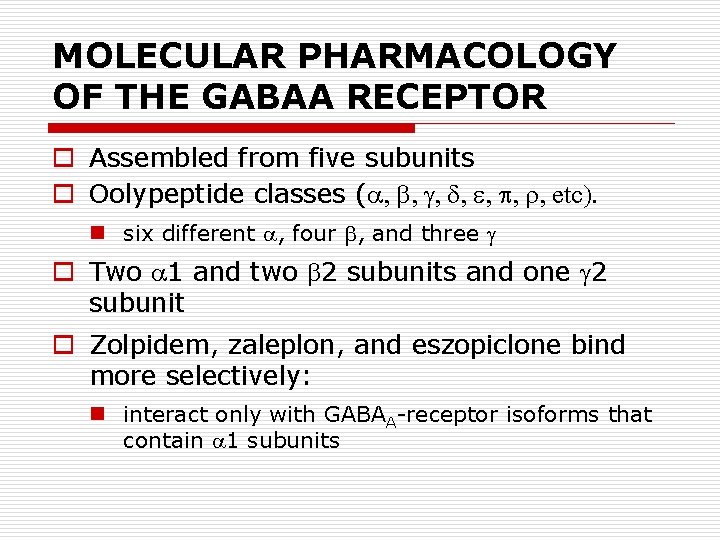 MOLECULAR PHARMACOLOGY OF THE GABAA RECEPTOR o Assembled from five subunits o Oolypeptide classes