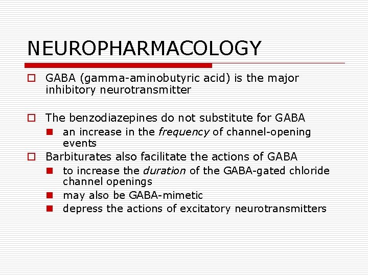 NEUROPHARMACOLOGY o GABA (gamma-aminobutyric acid) is the major inhibitory neurotransmitter o The benzodiazepines do