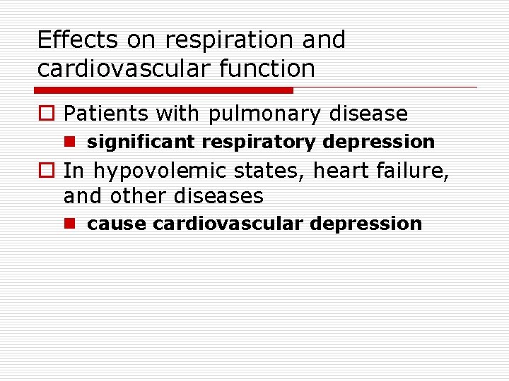 Effects on respiration and cardiovascular function o Patients with pulmonary disease n significant respiratory
