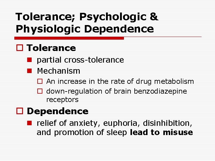 Tolerance; Psychologic & Physiologic Dependence o Tolerance n partial cross-tolerance n Mechanism o An