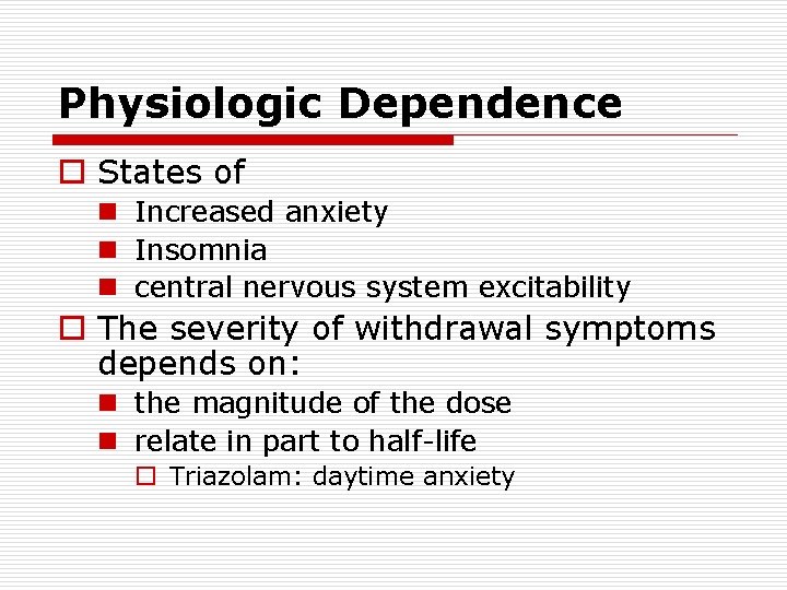 Physiologic Dependence o States of n Increased anxiety n Insomnia n central nervous system