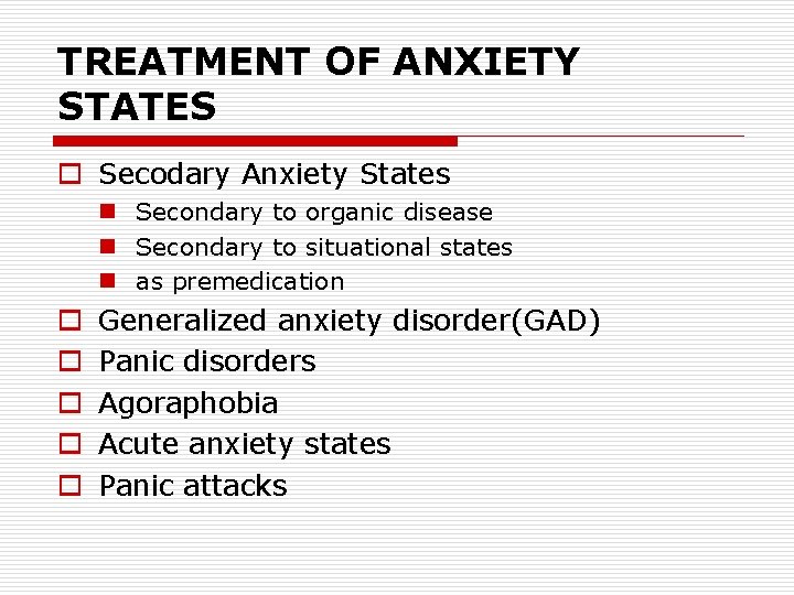 TREATMENT OF ANXIETY STATES o Secodary Anxiety States n Secondary to organic disease n