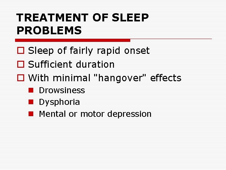 TREATMENT OF SLEEP PROBLEMS o Sleep of fairly rapid onset o Sufficient duration o