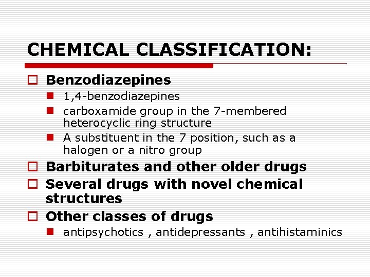 CHEMICAL CLASSIFICATION: o Benzodiazepines n 1, 4 -benzodiazepines n carboxamide group in the 7