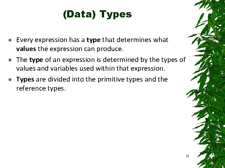 (Data) Types Every expression has a type that determines what values the expression can (Data) Types Every expression has a type that determines what values the expression can