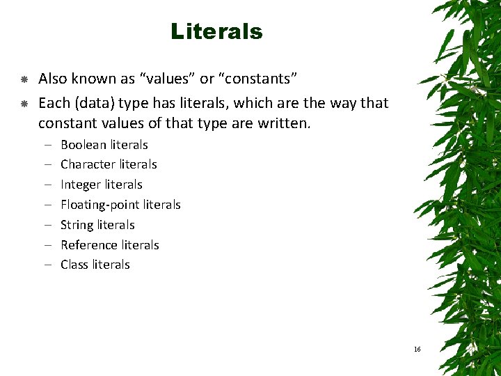 Literals Also known as “values” or “constants” Each (data) type has literals, which are Literals Also known as “values” or “constants” Each (data) type has literals, which are