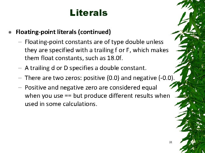 Literals Floating-point literals (continued) – Floating-point constants are of type double unless they are Literals Floating-point literals (continued) – Floating-point constants are of type double unless they are