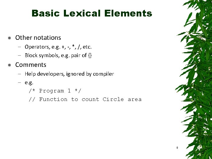 Basic Lexical Elements Other notations – Operators, e. g. +, -, *, /, etc. Basic Lexical Elements Other notations – Operators, e. g. +, -, *, /, etc.
