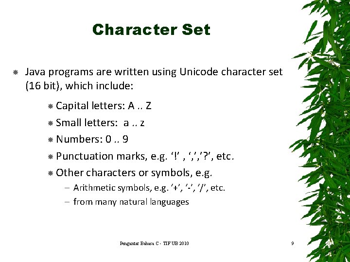 Character Set Java programs are written using Unicode character set (16 bit), which include: Character Set Java programs are written using Unicode character set (16 bit), which include: