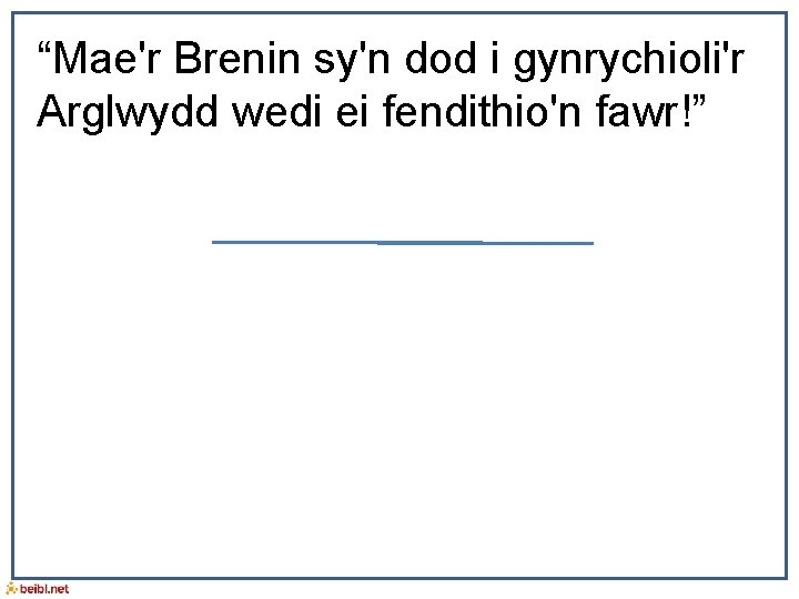 “Mae'r Brenin sy'n dod i gynrychioli'r Arglwydd wedi ei fendithio'n fawr!” 