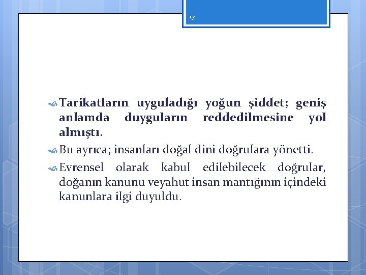 13 Tarikatların uyguladığı yoğun şiddet; geniş duyguların reddedilmesine yol anlamda almıştı. Bu ayrıca; insanları