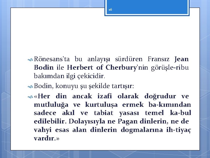 16 Rönesans'ta bu anlayışı sürdüren Fransız Jean Bodin ile Herbert of Cherbury'nin görüşle ri