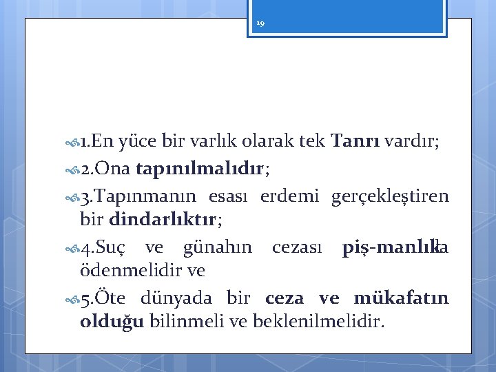 19 1. En yüce bir varlık olarak tek Tanrı vardır; 2. Ona tapınılmalıdır; 3.