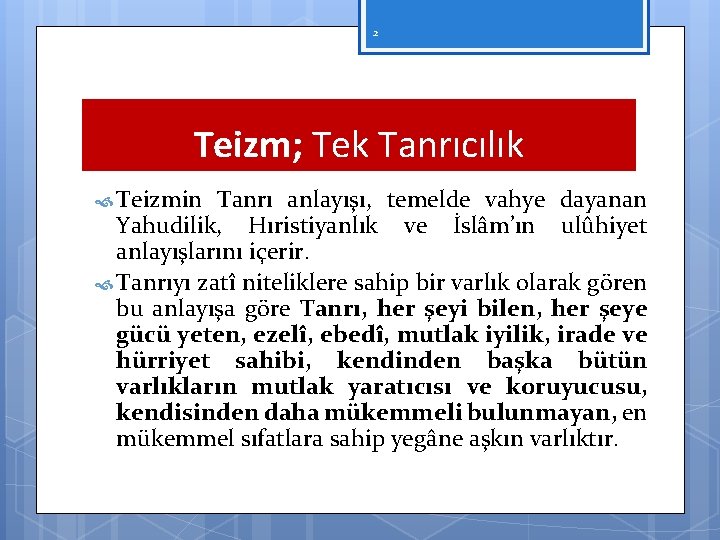 2 Teizm; Tek Tanrıcılık Teizmin Tanrı anlayışı, temelde vahye dayanan Yahudilik, Hıristiyanlık ve İslâm’ın