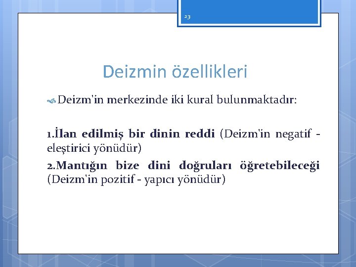 23 Deizmin özellikleri Deizm'in merkezinde iki kural bulunmaktadır: 1. İlan edilmiş bir dinin reddi