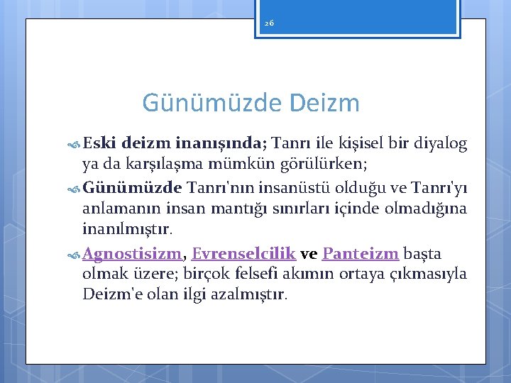 26 Günümüzde Deizm Eski deizm inanışında; Tanrı ile kişisel bir diyalog ya da karşılaşma