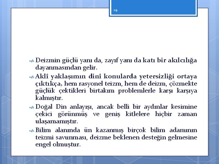 29 Deizmin güçlü yanı da, zayıf yanı da katı bir akılcılığa dayanmasından gelir. Aklî