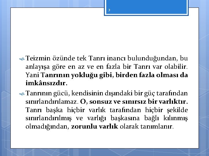 3 Teizmin özünde tek Tanrı inancı bulunduğundan, bu anlayışa göre en az ve en