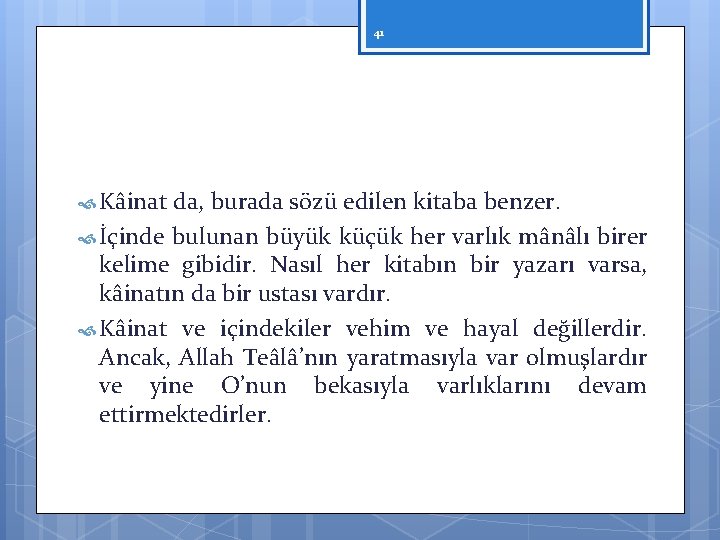 41 Kâinat da, burada sözü edilen kitaba benzer. İçinde bulunan büyük küçük her varlık